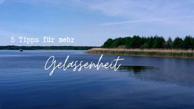 Tipps für mehr Gelassenheit, Affirmationen, Meditation, ruhig bleiben, loslassen lernen, selbstliebe lernen