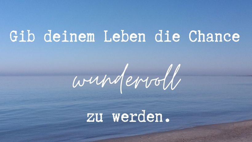 wundervolles Leben, Lebenstipps, wie wird man glücklich, Glück finden